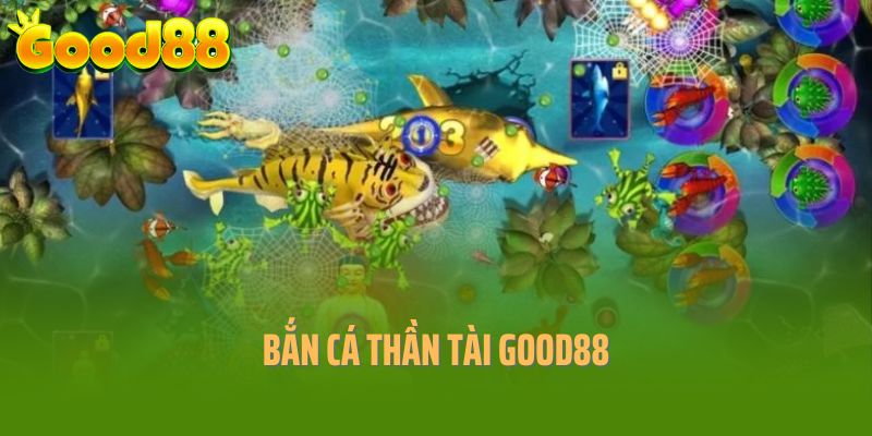 Bắn Cá Thần Tài Good88 - Game Giải Trí Hấp Dẫn Số 1 Hiện Nay 