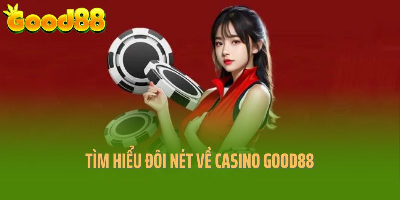 Khám phá đôi nét về sân chơi casino tại Good88