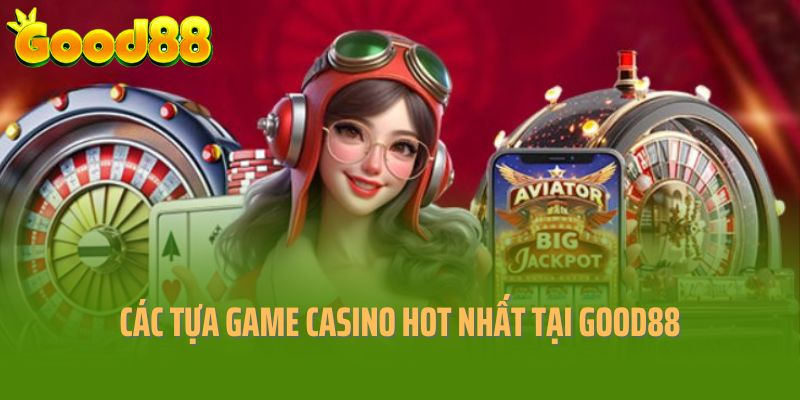 Những tựa game hot nhất tại sảnh cược casino Good88