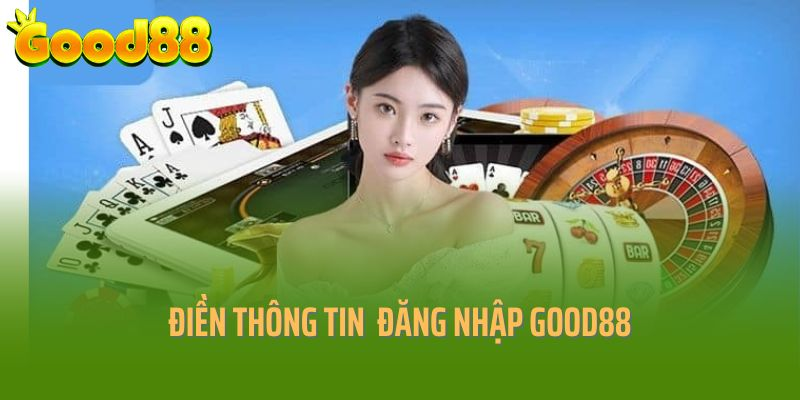 Điền thông tin đăng nhập Good88 đã tạo trước đó