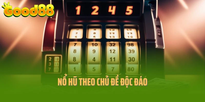 Nổ hũ theo chủ đề độc đáo