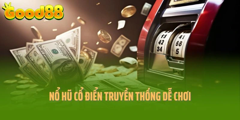 Nổ hũ cổ điển truyền thống dễ chơi