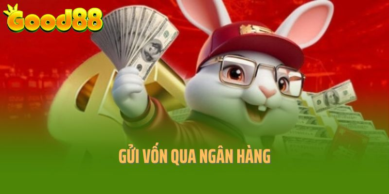 Gửi vốn Good88 qua ngân hàng