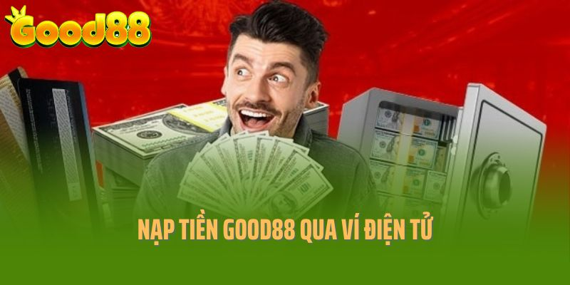 Nạp tiền Good88 vào ví game qua ví điện tử