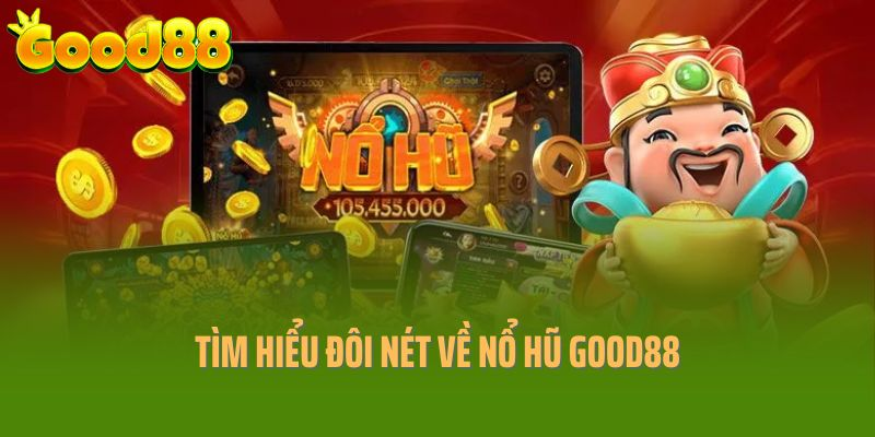 Tìm hiểu đôi nét về sảnh cược Nổ hũ Good88