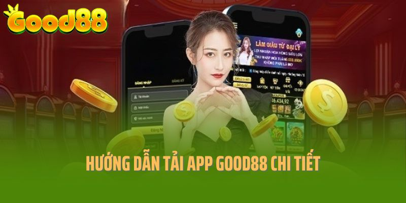 Hướng dẫn người chơi cách tải app good88 chi tiết nhất