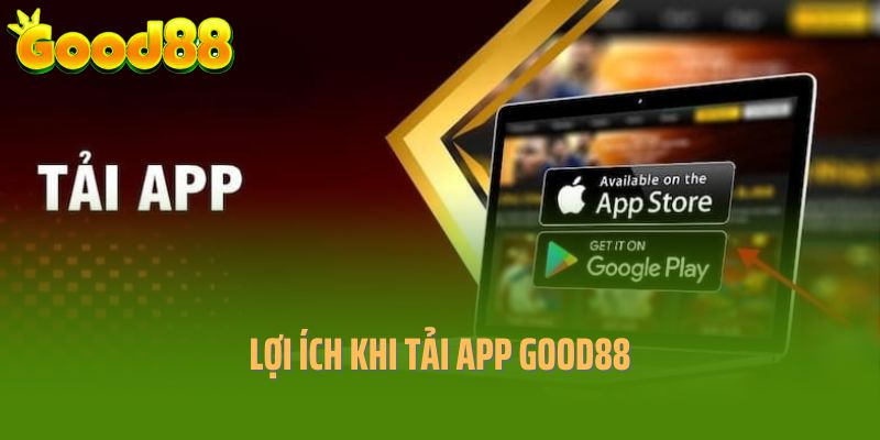 Một số lợi ích nhận được khi tải app Good88 thành công