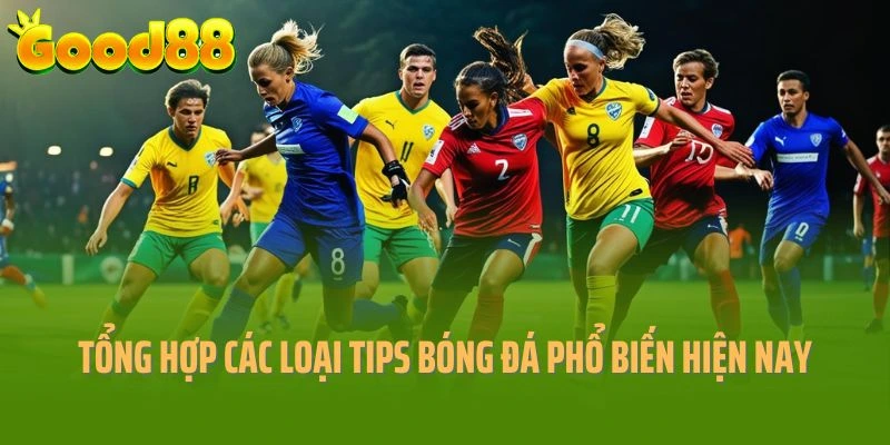 Tổng hợp các loại tips bóng đá phổ biến hiện nay