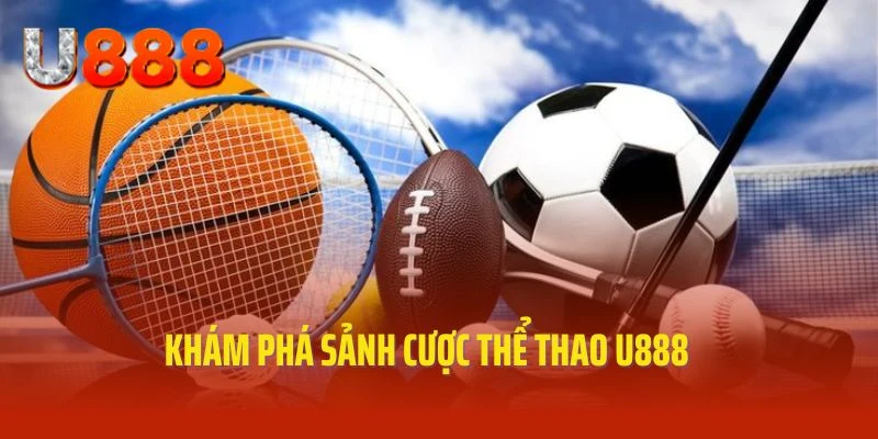 Khám phá sảnh cược thể thao U888